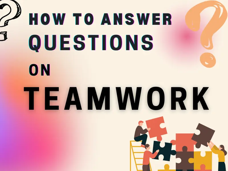 How to answer teamwork questions in interviews
